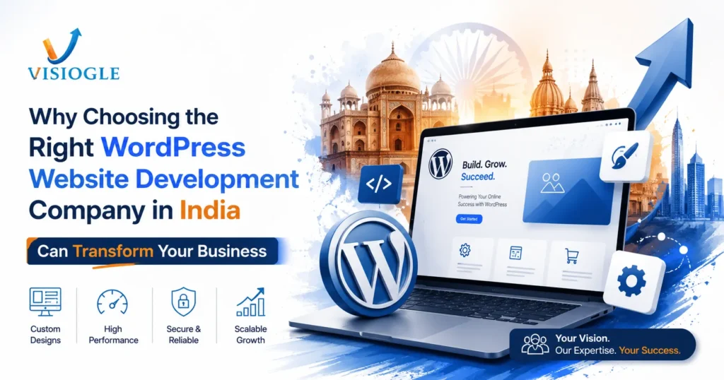 Why Choosing the Right WordPress Website Development Company in India Can Transform Your Business